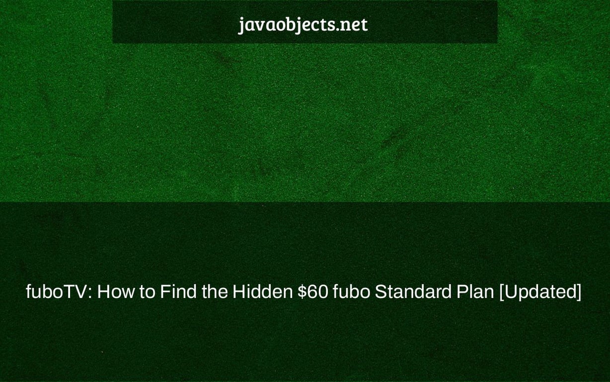 fuboTV: How to Find the Hidden $60 fubo Standard Plan [Updated]