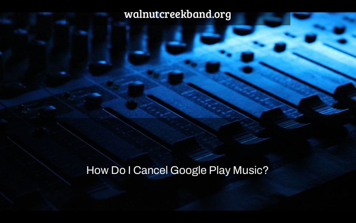 How Do I Cancel Google Play Music?