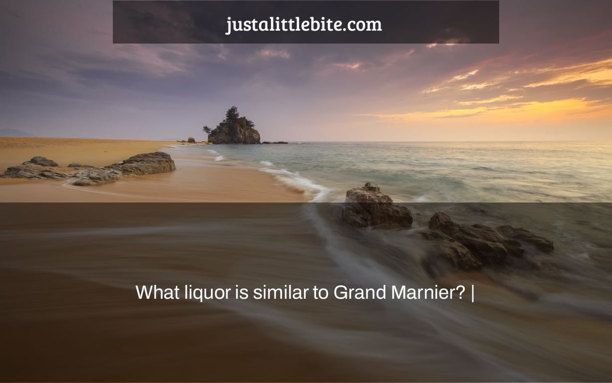 What liquor is similar to Grand Marnier? |