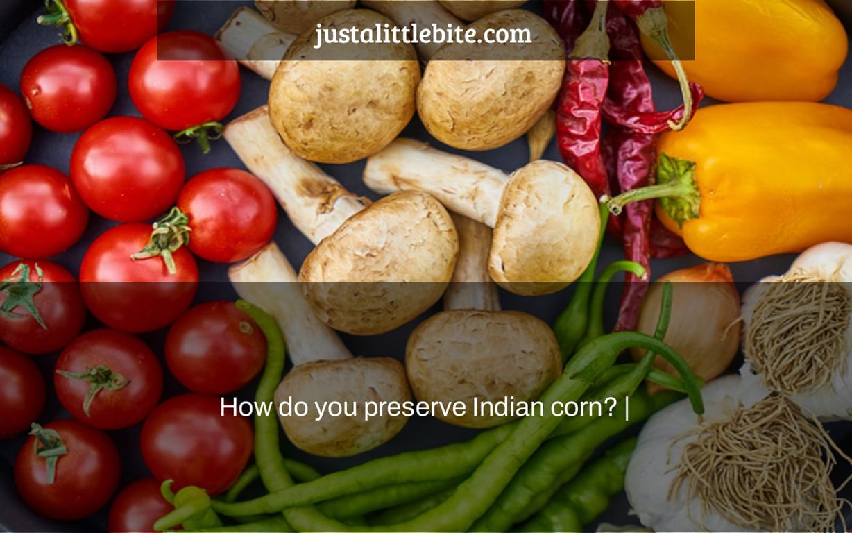 How do you preserve Indian corn? |