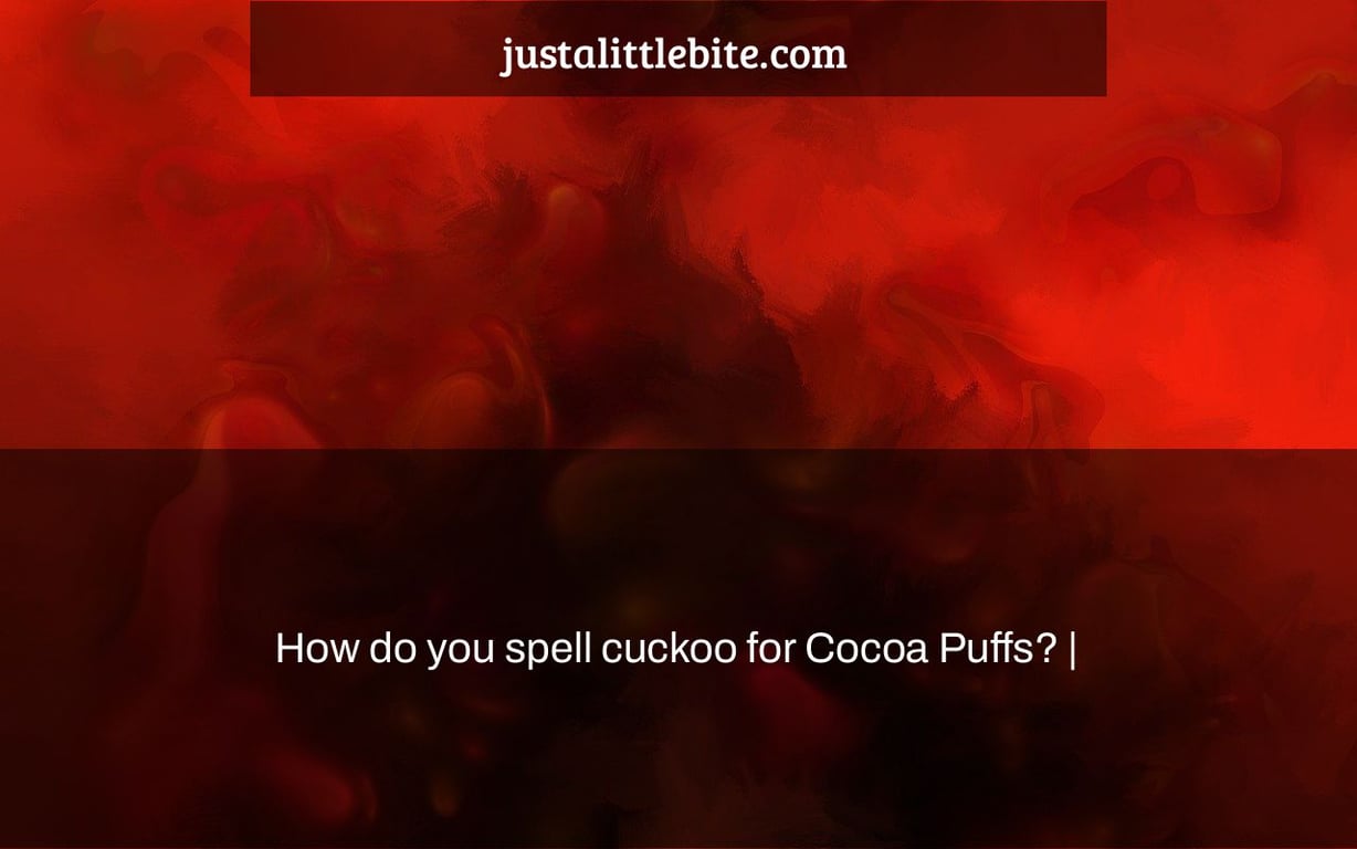 How do you spell cuckoo for Cocoa Puffs? |