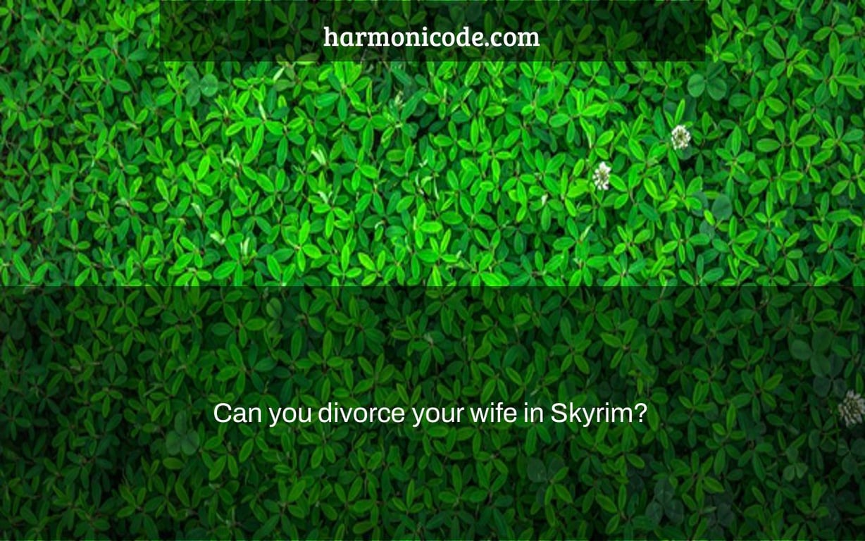 Can you divorce your wife in Skyrim?