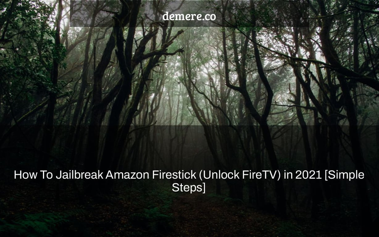 How To Jailbreak Amazon Firestick (Unlock FireTV) in 2021 [Simple Steps]