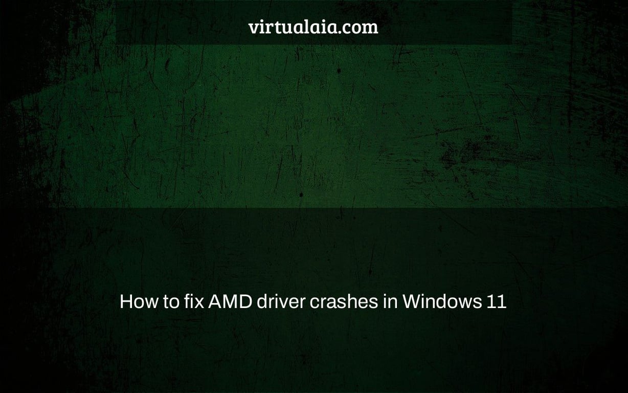 How to fix AMD driver crashes in Windows 11