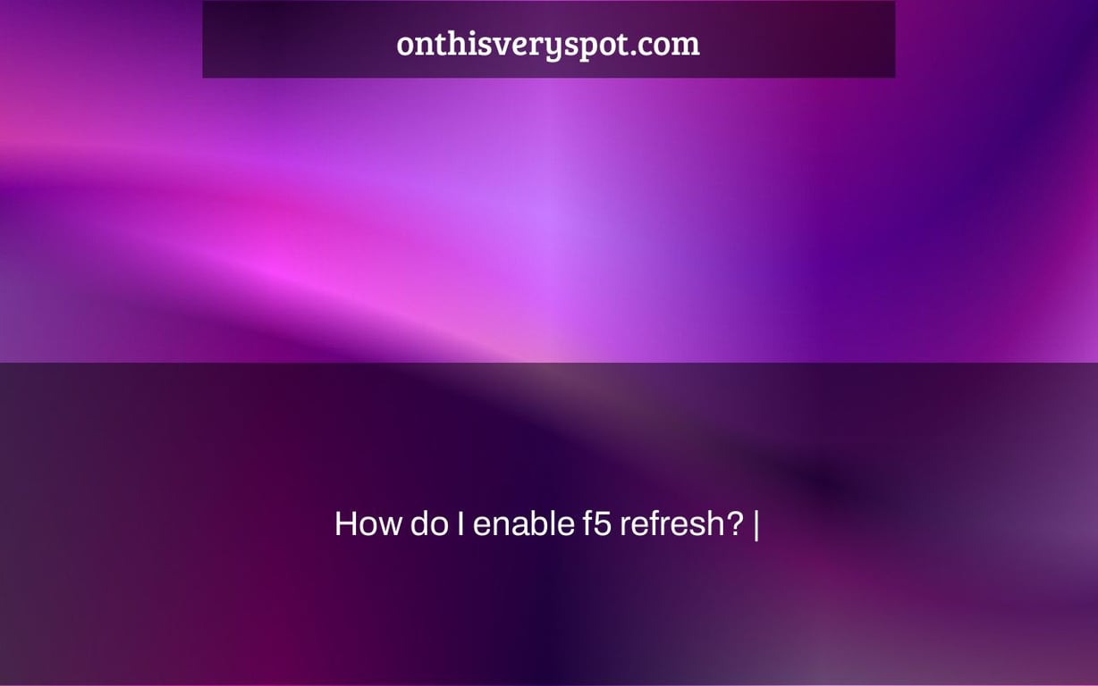 How do I enable f5 refresh? |