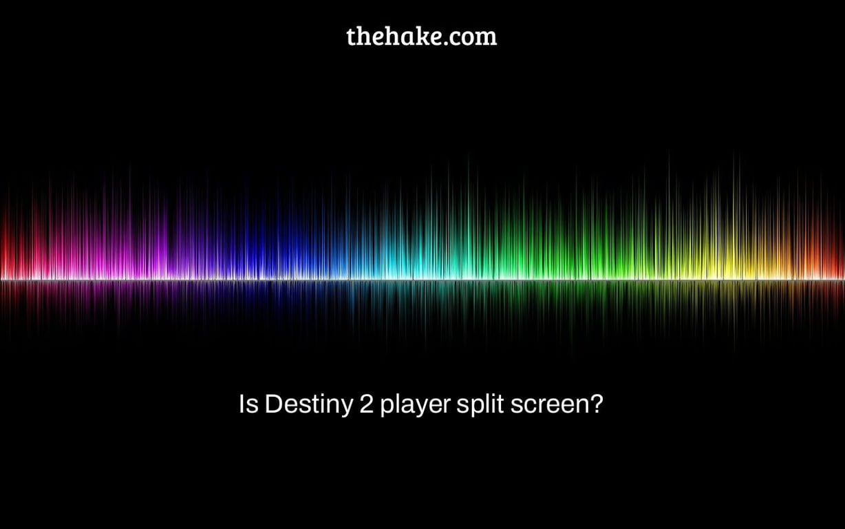Is Destiny 2 player split screen?