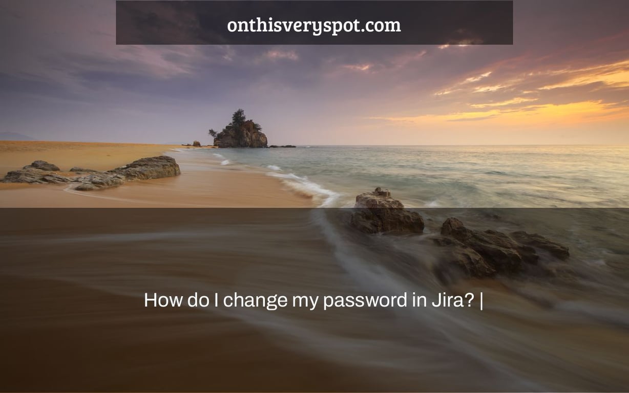 How do I change my password in Jira? |