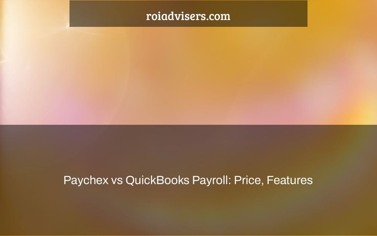 Paychex vs QuickBooks Payroll: Price, Features & What’s Best in 2022