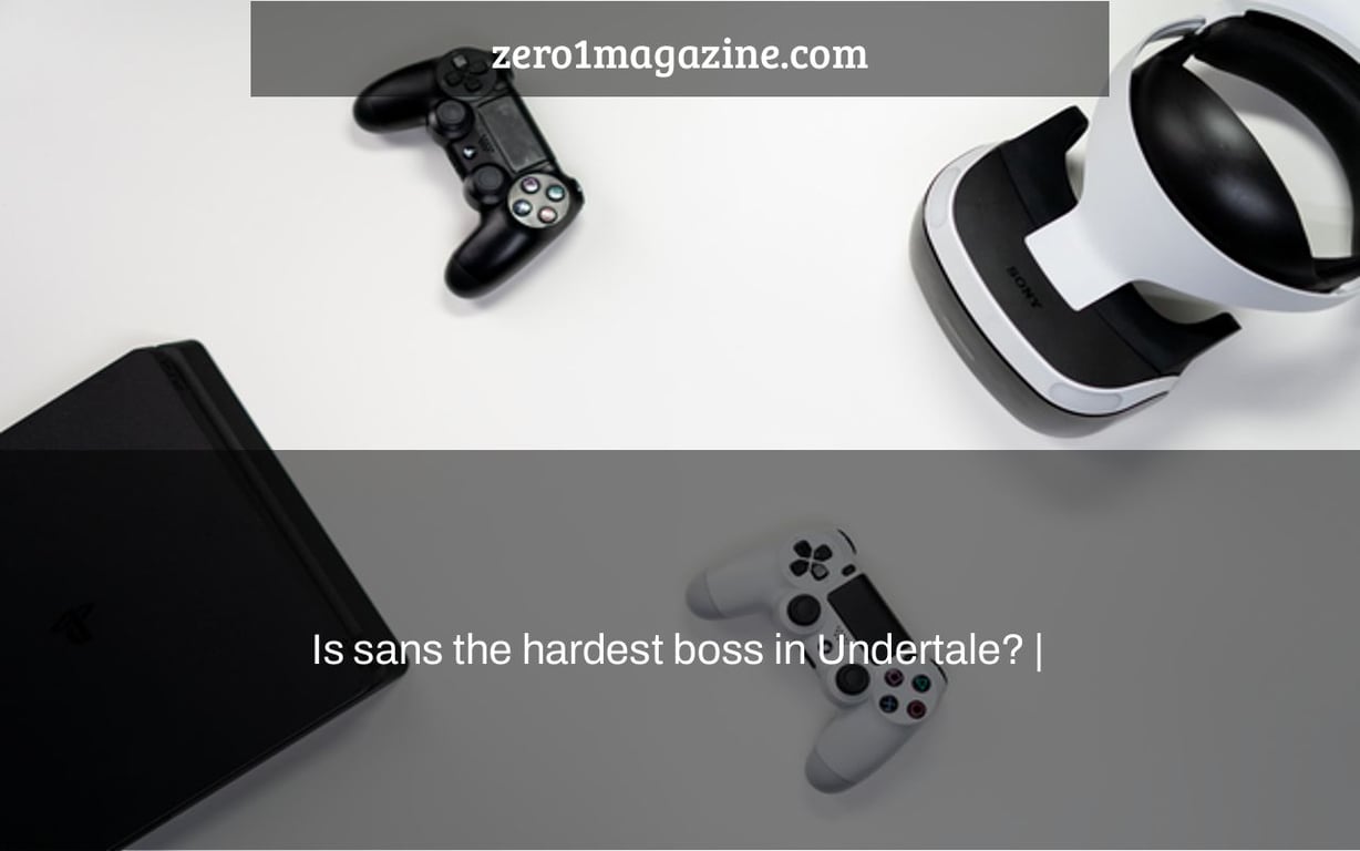 Is sans the hardest boss in Undertale? |