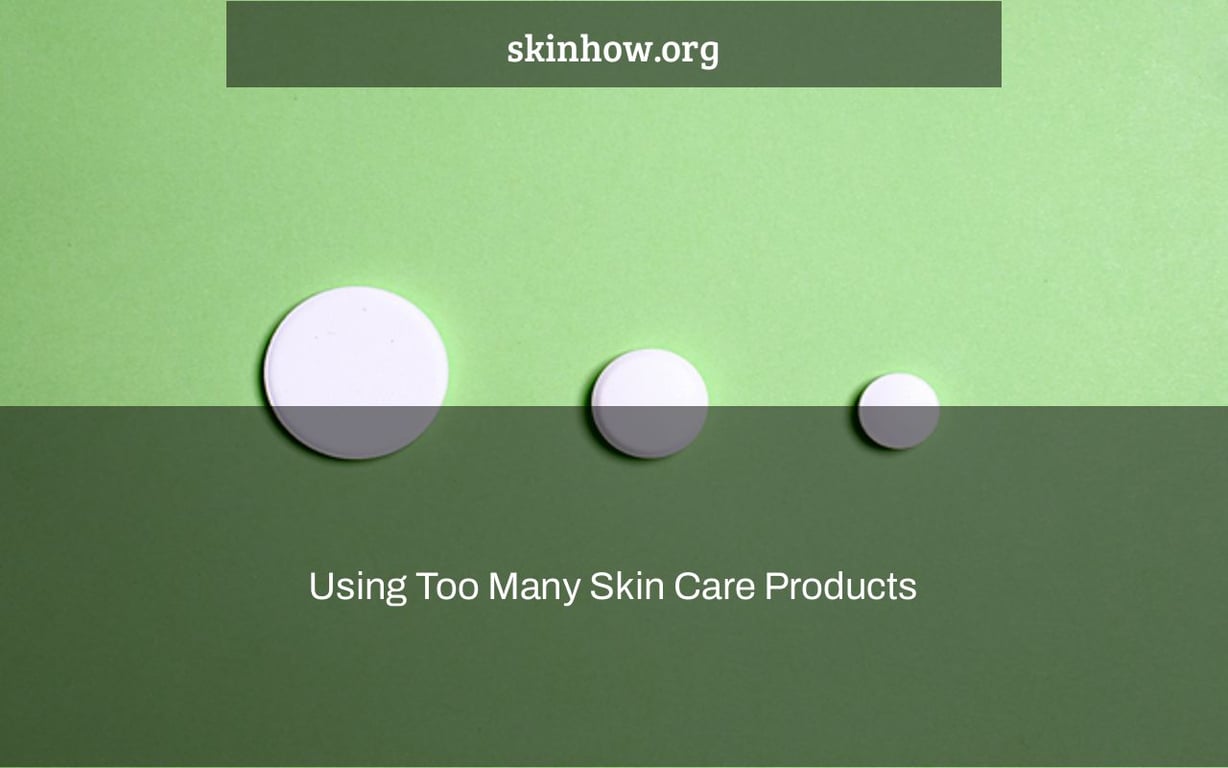 Using Too Many Skin Care Products