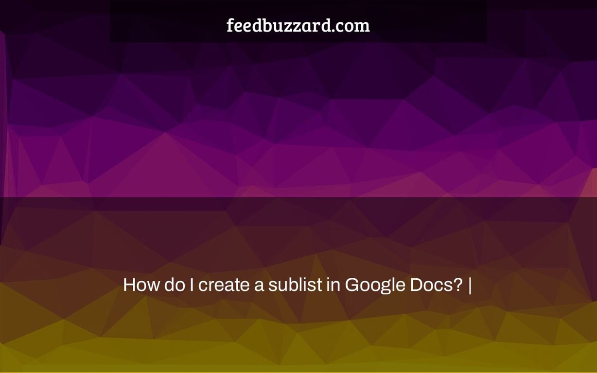 How do I create a sublist in Google Docs? |