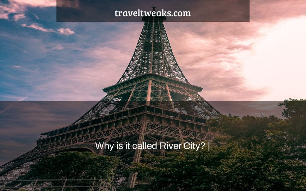 Why is it called River City? |