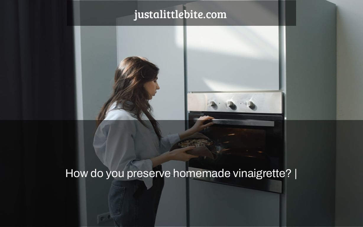 How do you preserve homemade vinaigrette? |