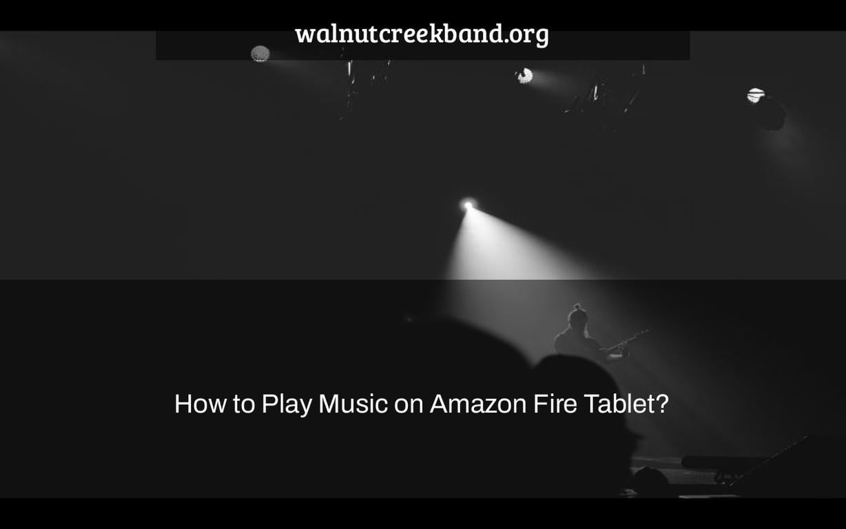 How to Play Music on Amazon Fire Tablet?