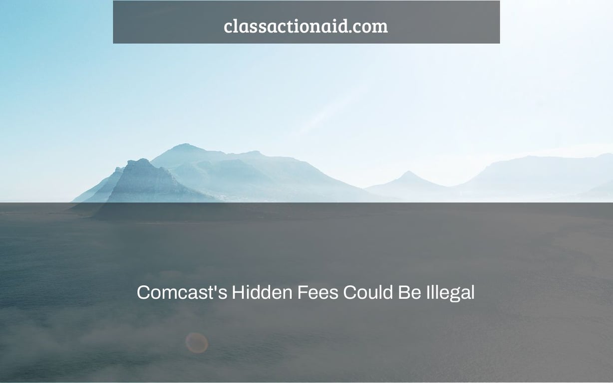 Comcast's Hidden Fees Could Be Illegal