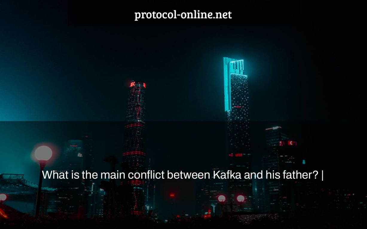 What is the main conflict between Kafka and his father? |
