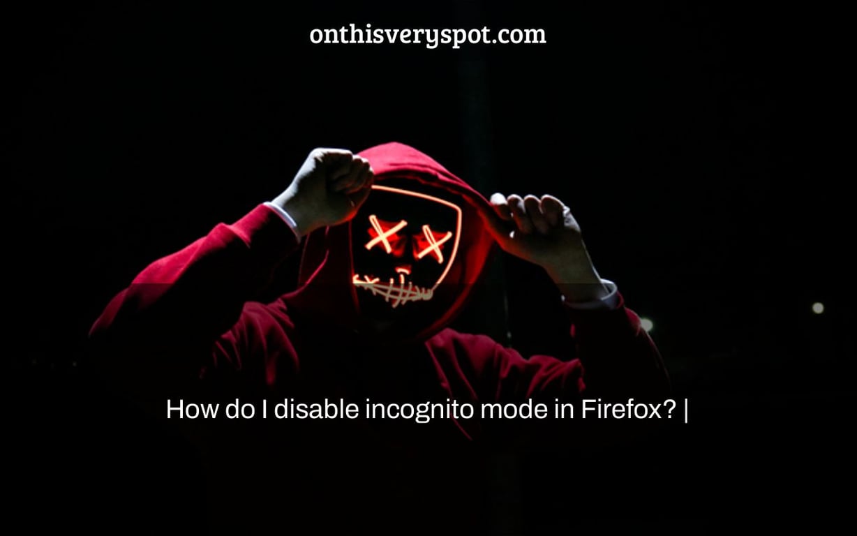 How do I disable incognito mode in Firefox? |
