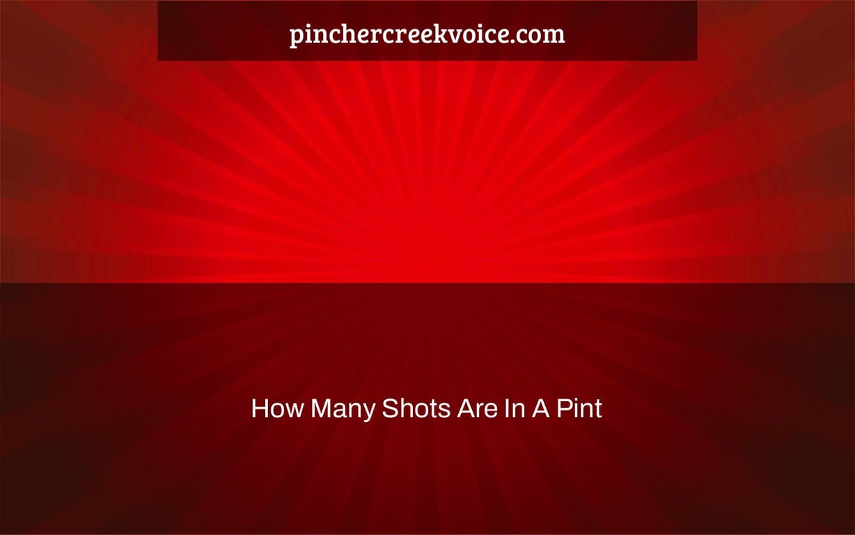 How Many Shots Are In A Pint Pincher Creek Voice