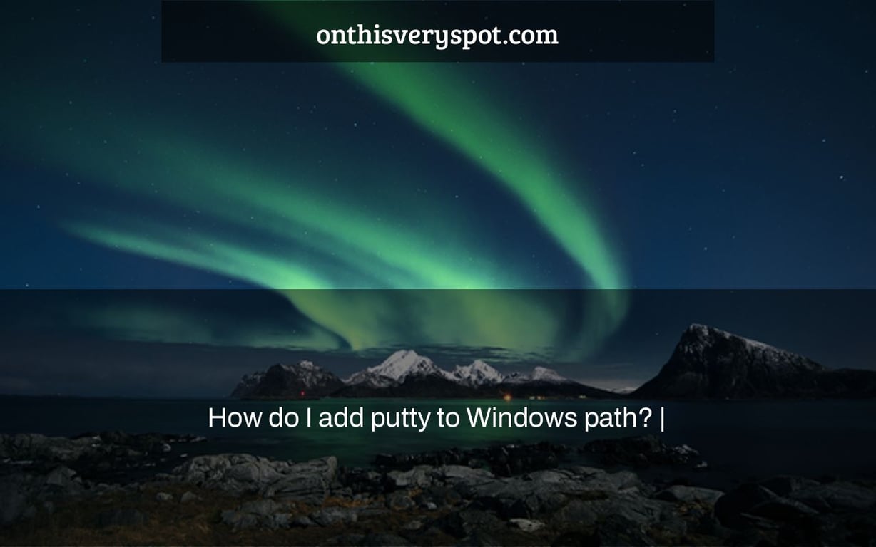 How do I add putty to Windows path? |