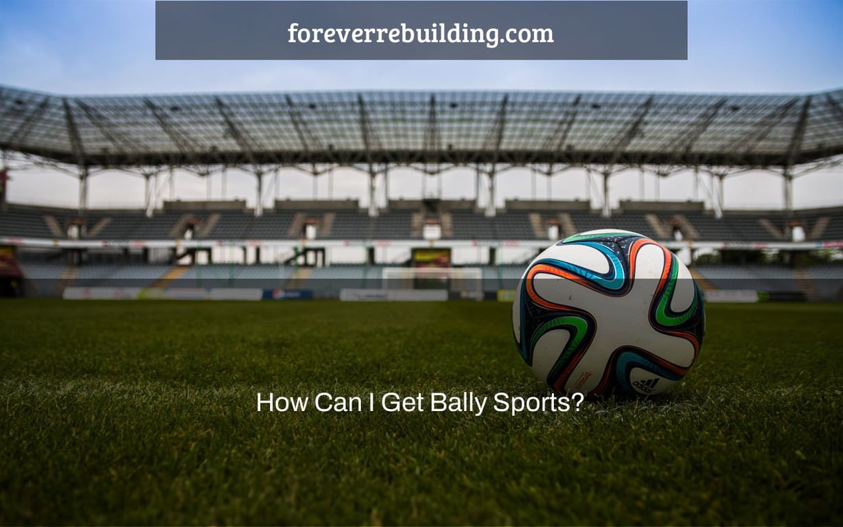 How Can I Get Bally Sports?