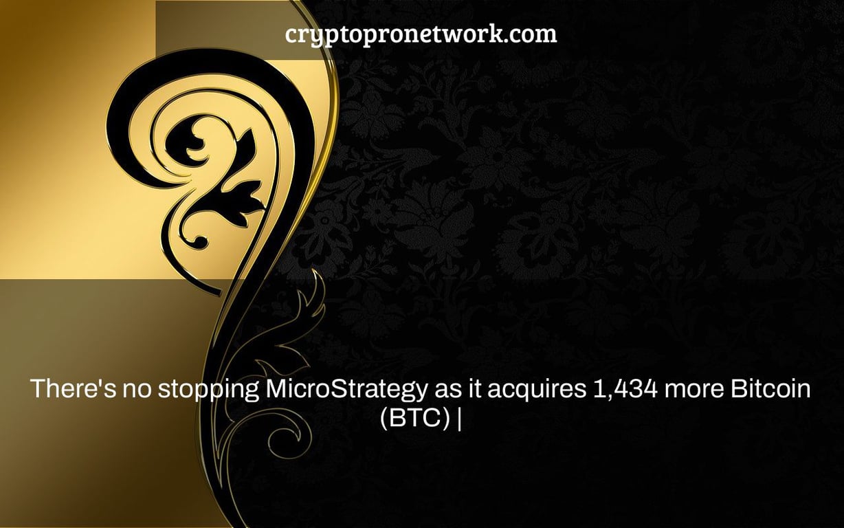 There's no stopping MicroStrategy as it acquires 1,434 more Bitcoin (BTC) |