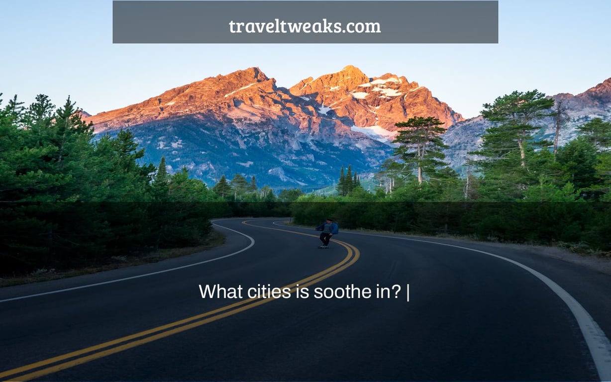 What cities is soothe in? |