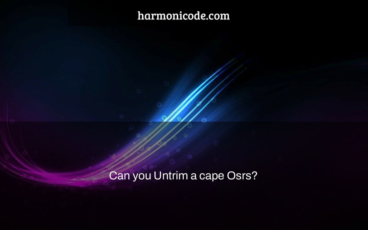 Can you Untrim a cape Osrs?