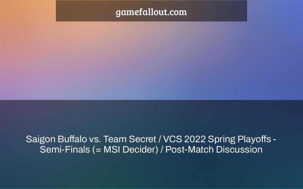 Saigon Buffalo vs. Team Secret / VCS 2022 Spring Playoffs - Semi-Finals (= MSI Decider) / Post-Match Discussion