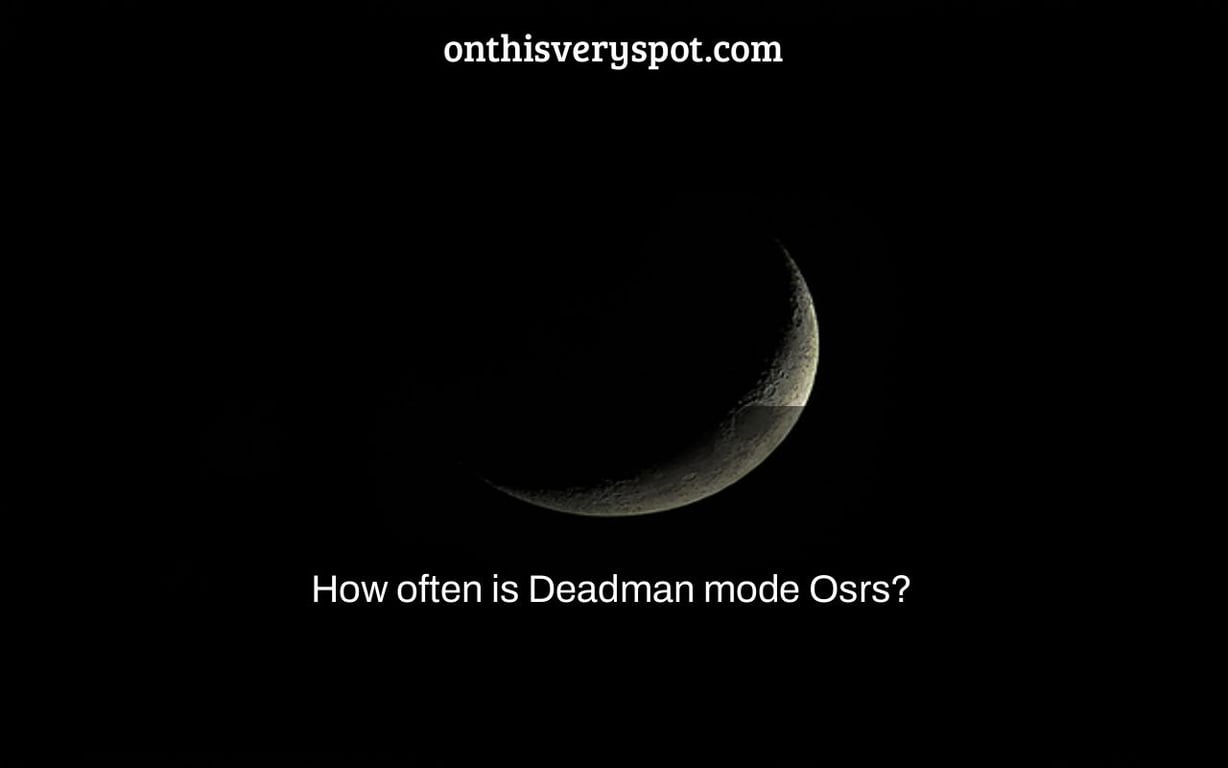 How often is Deadman mode Osrs?