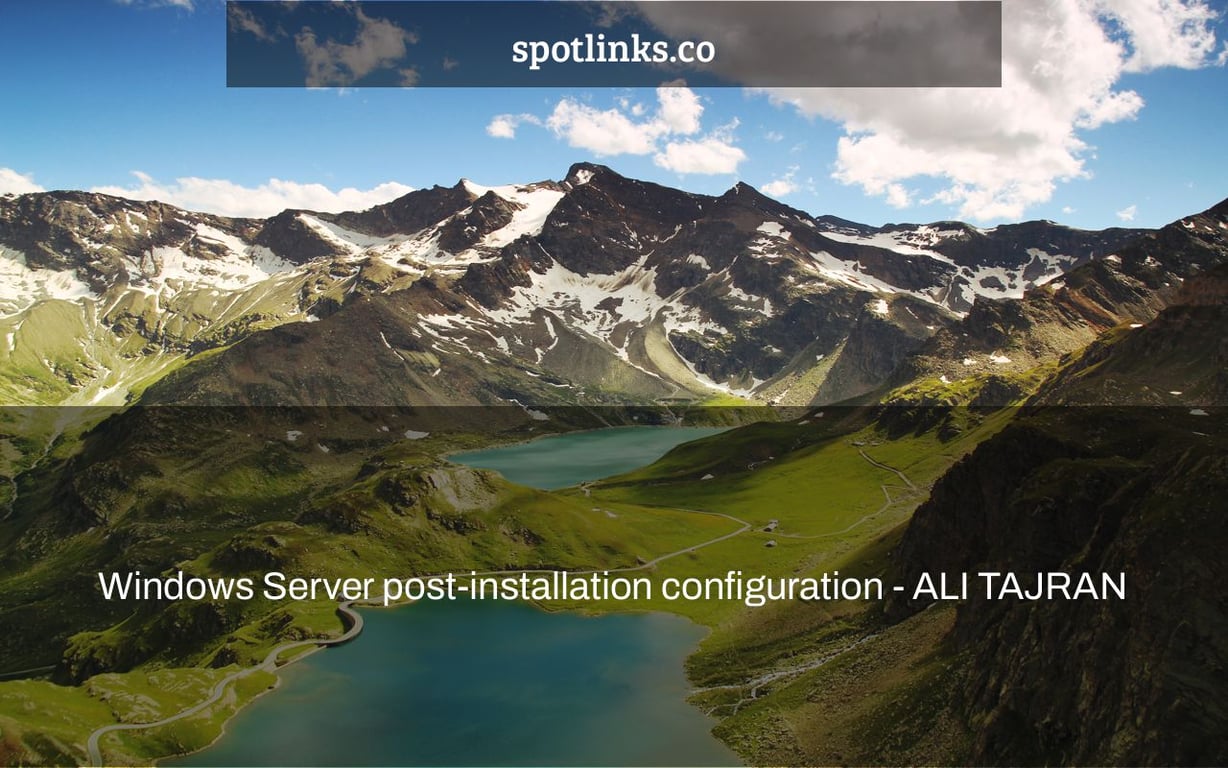 Windows Server post-installation configuration - ALI TAJRAN
