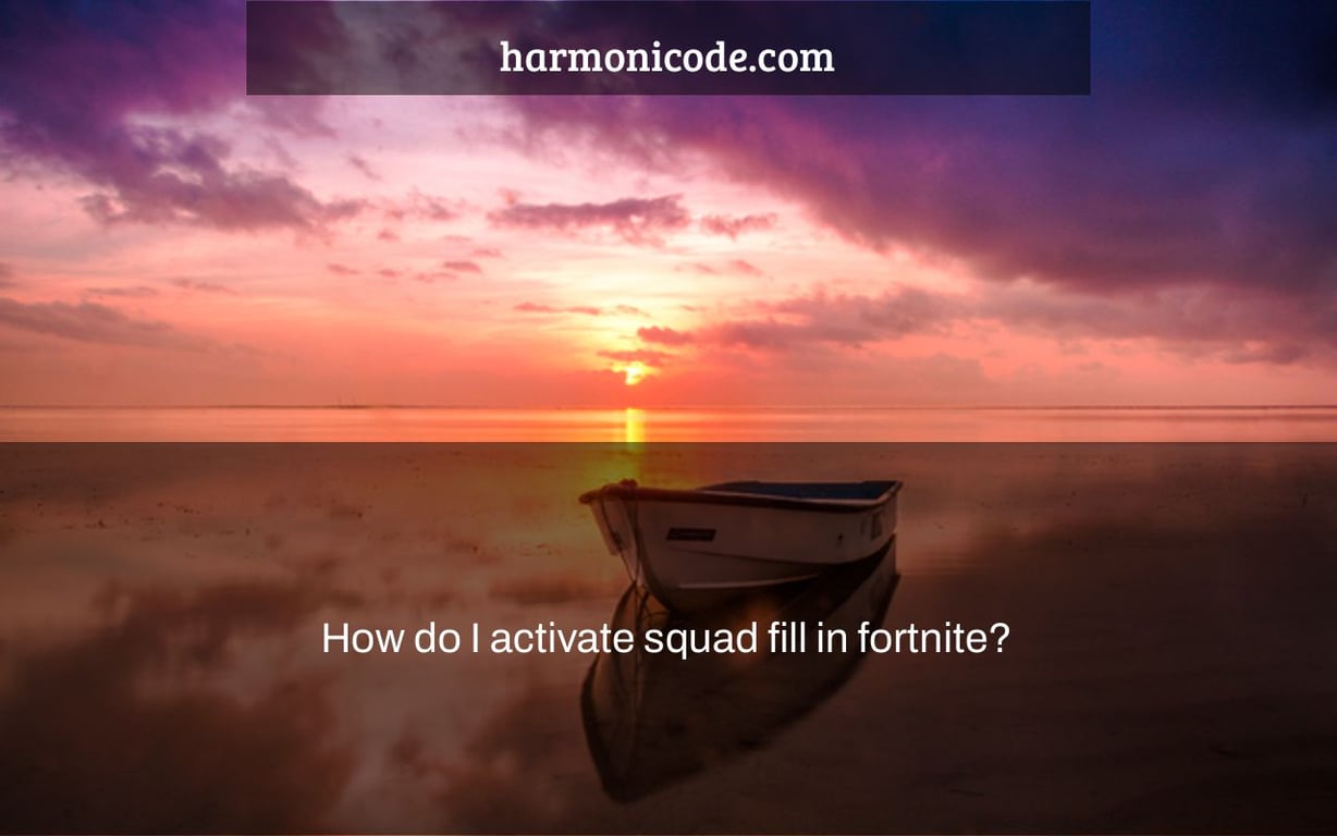 How do I activate squad fill in fortnite?