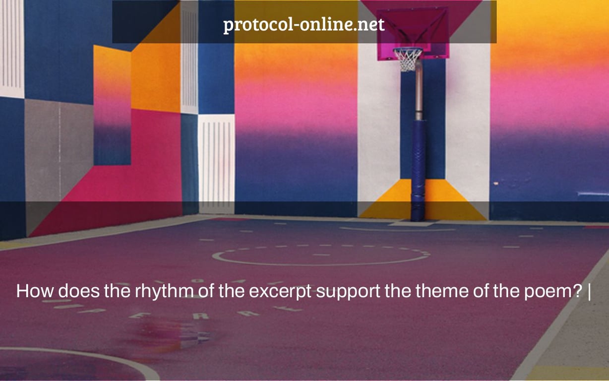 How does the rhythm of the excerpt support the theme of the poem? |