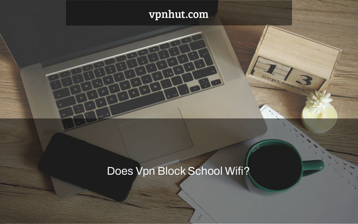 Does Vpn Block School Wifi?