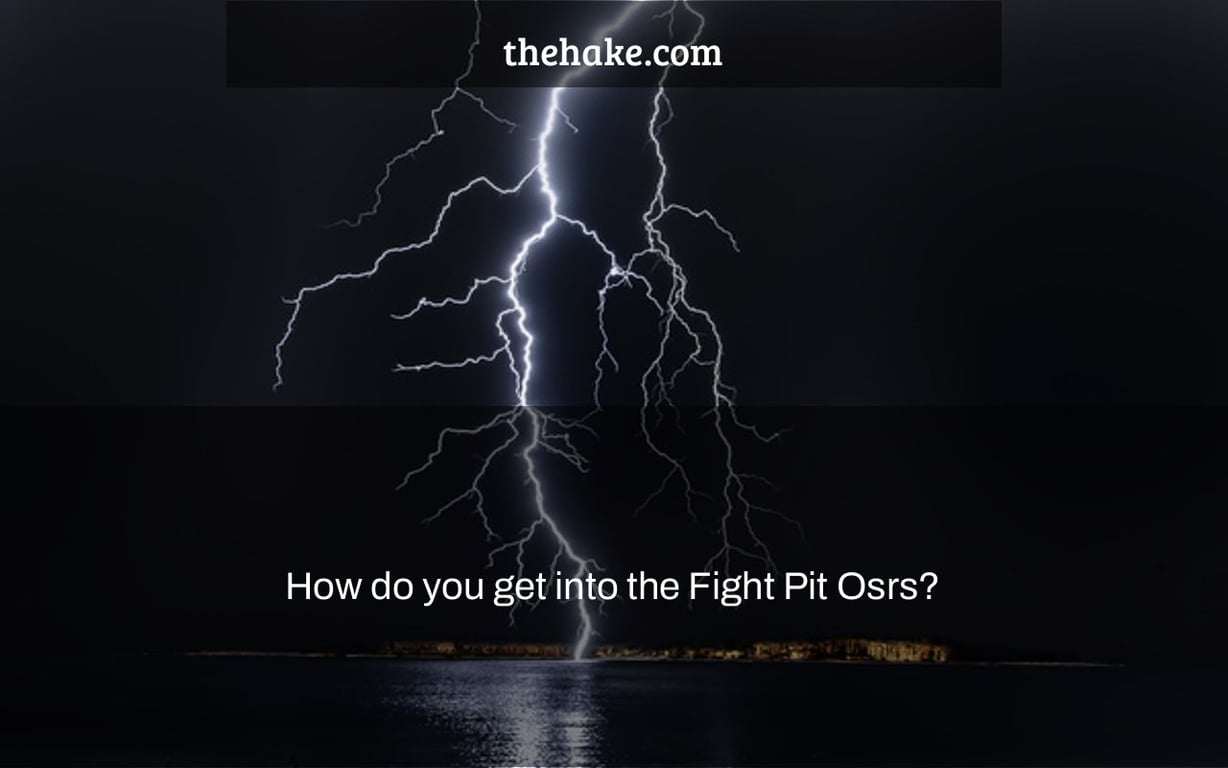 How do you get into the Fight Pit Osrs?