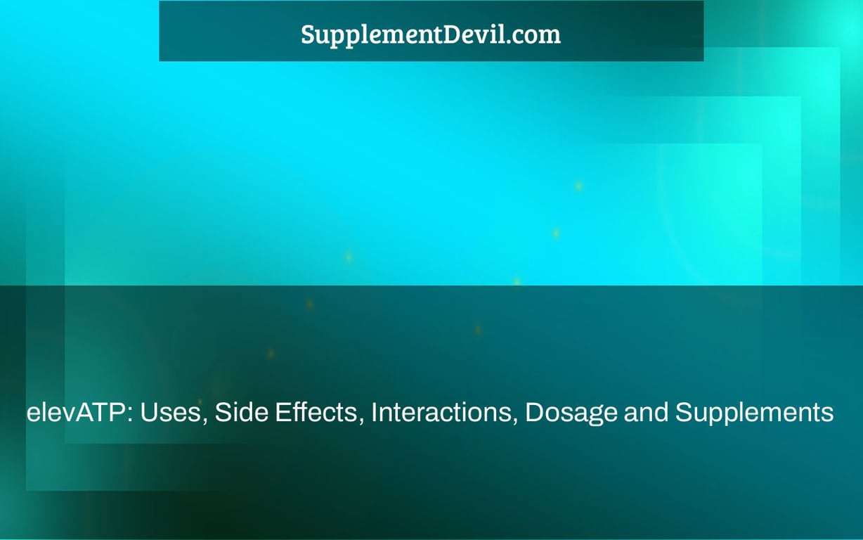 elevATP: Uses, Side Effects, Interactions, Dosage and Supplements