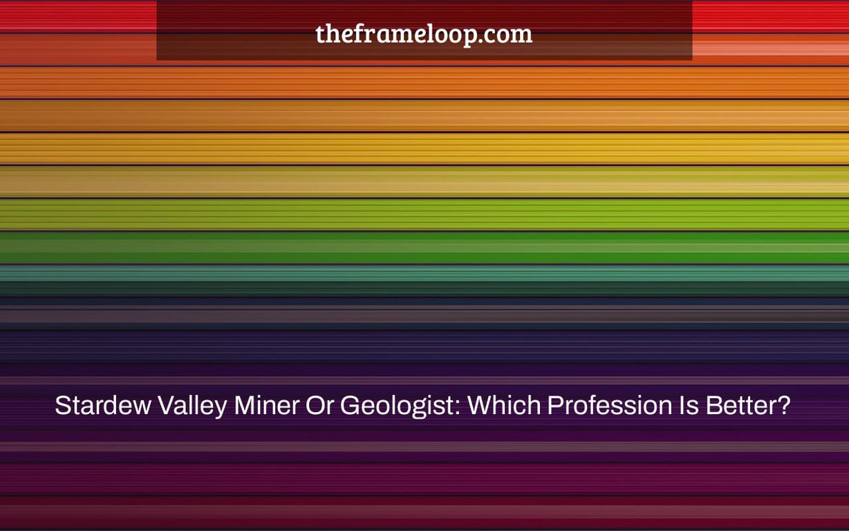 Stardew Valley Miner Or Geologist: Which Profession Is Better?