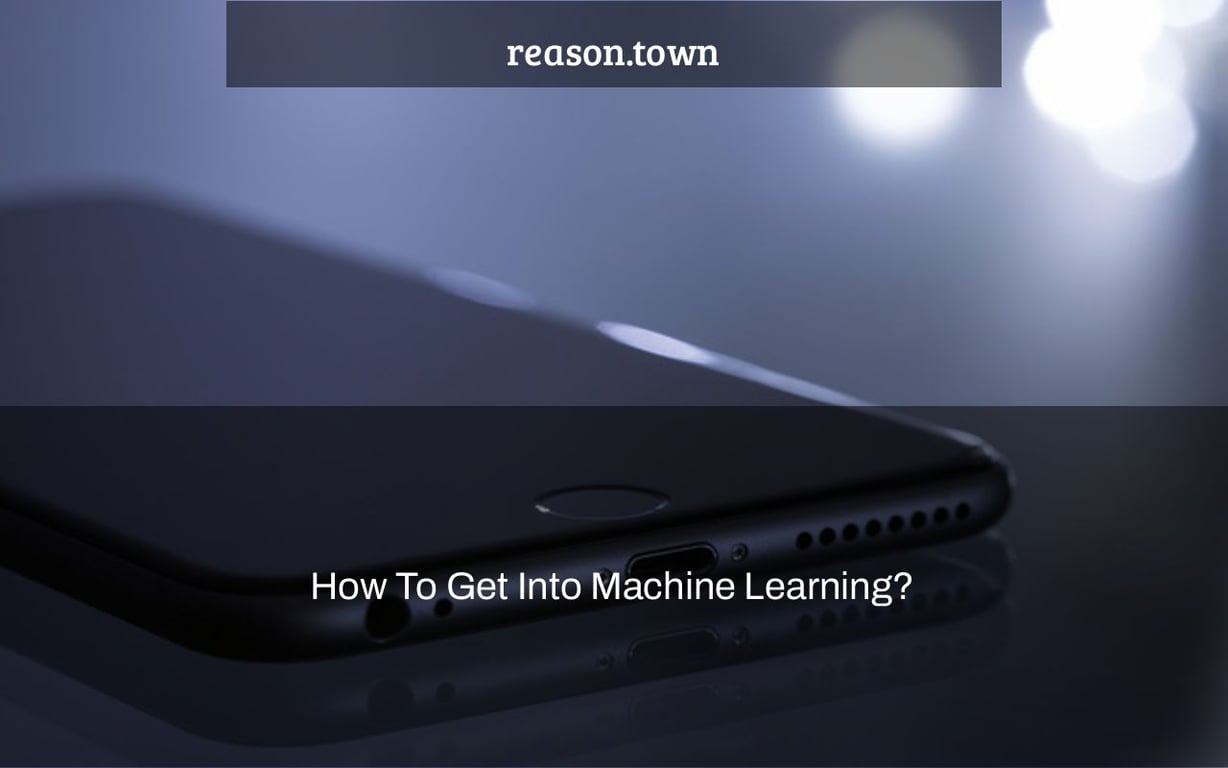 How To Get Into Machine Learning?