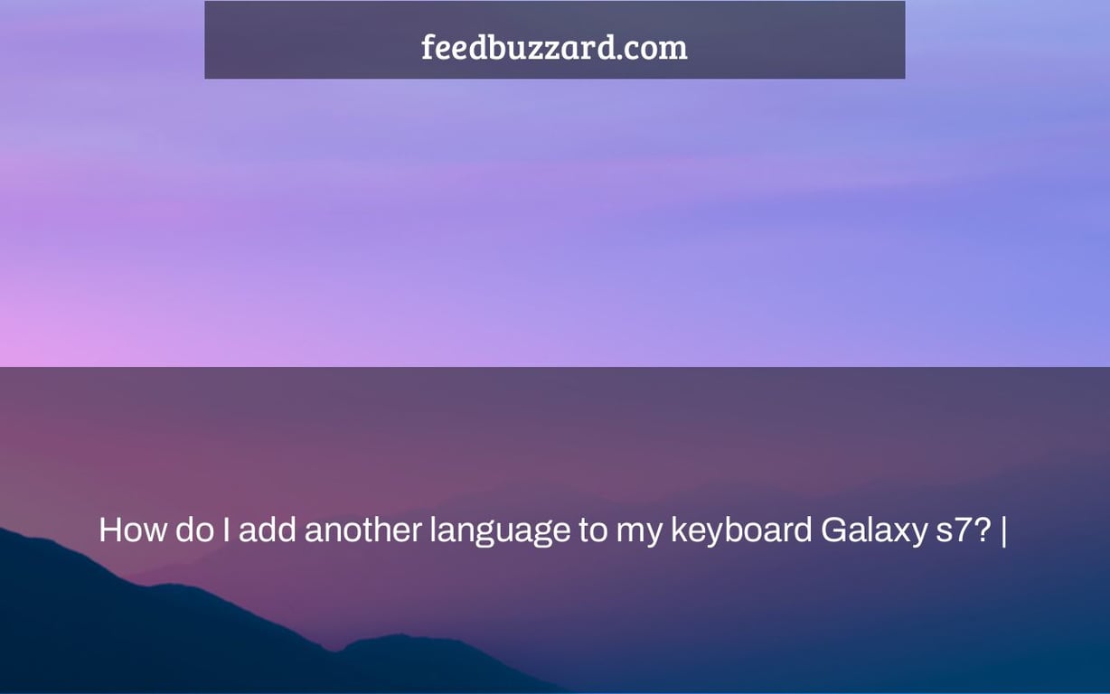 How do I add another language to my keyboard Galaxy s7? |