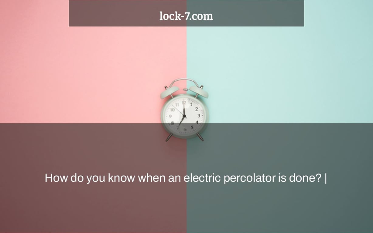 How do you know when an electric percolator is done?