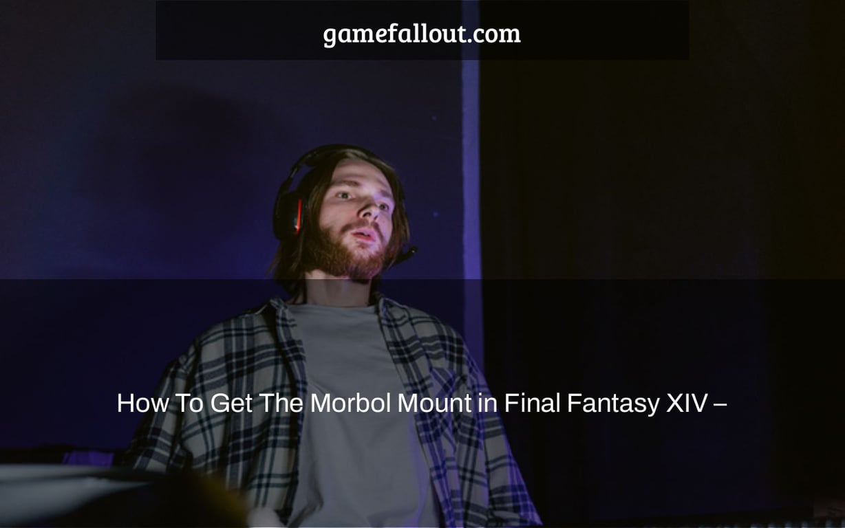 How To Get The Morbol Mount in Final Fantasy XIV –