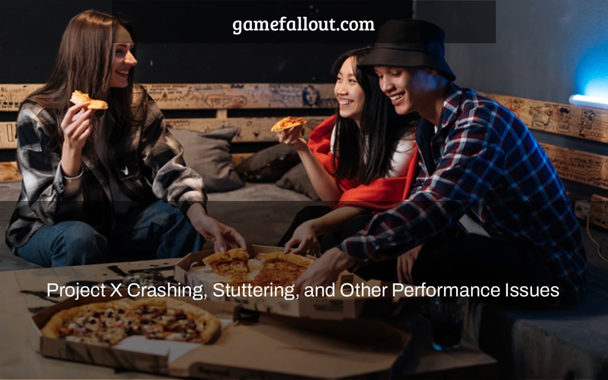 Project X Crashing, Stuttering, and Other Performance Issues
