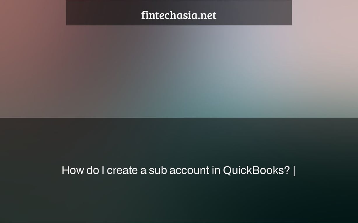 How do I create a sub account in QuickBooks? |