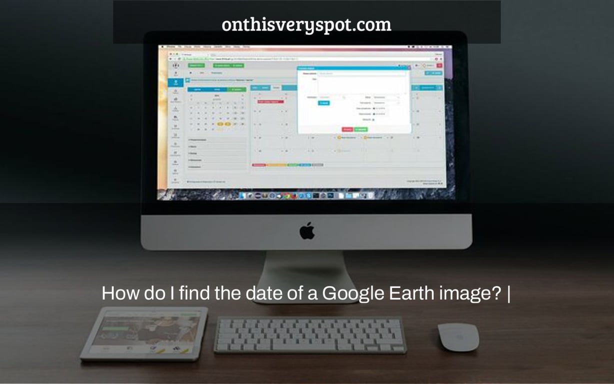 How do I find the date of a Google Earth image? |