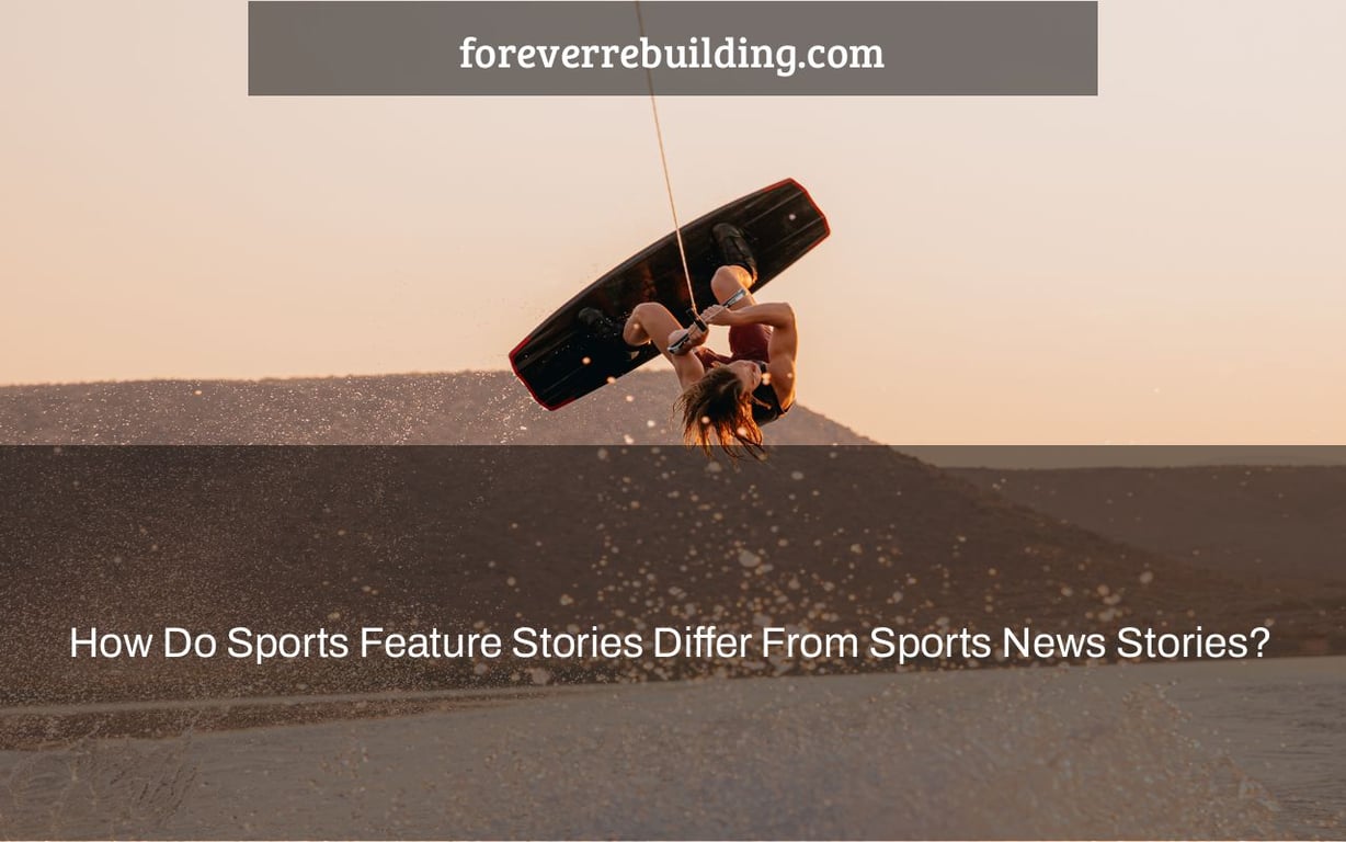 How Do Sports Feature Stories Differ From Sports News Stories?