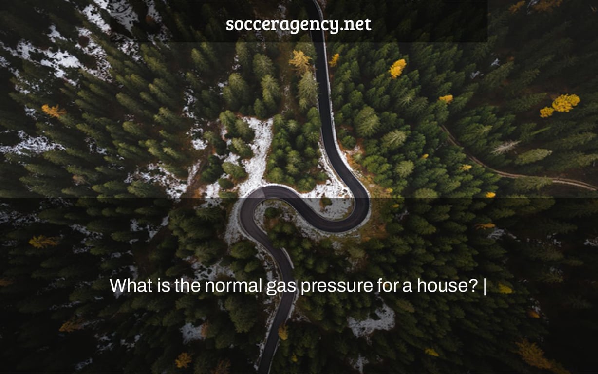 What is the normal gas pressure for a house? |