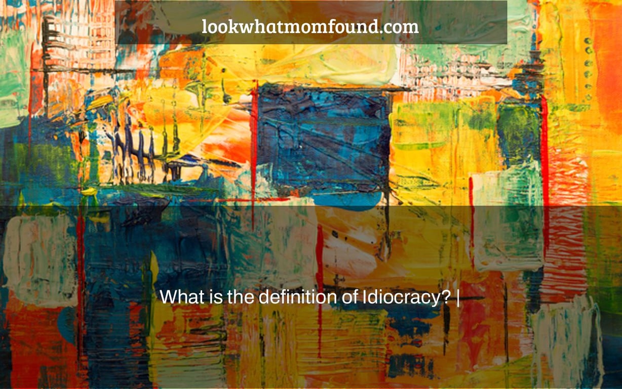 What is the definition of Idiocracy? |