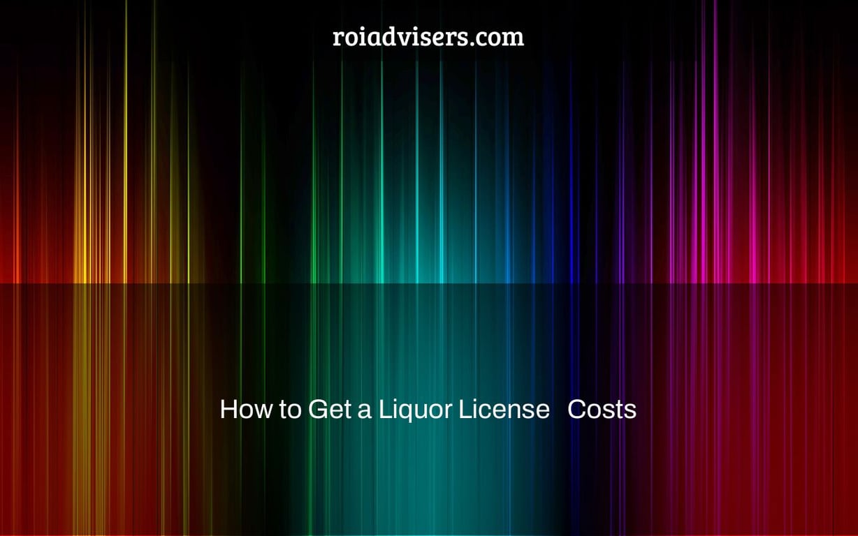 How to Get a Liquor License + Costs