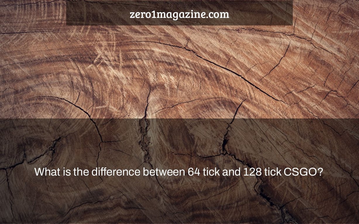 What is the difference between 64 tick and 128 tick CSGO?