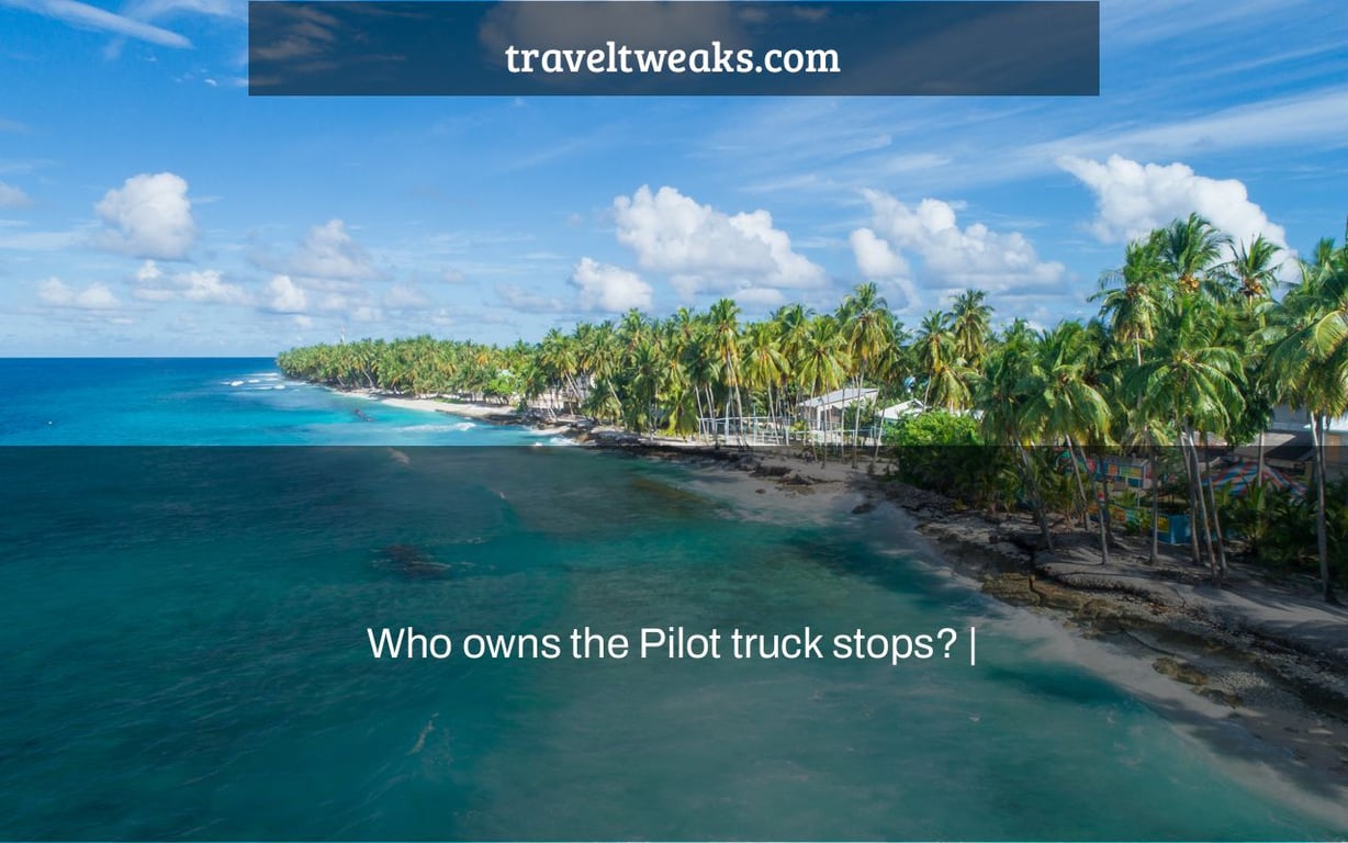 Who owns the Pilot truck stops? |