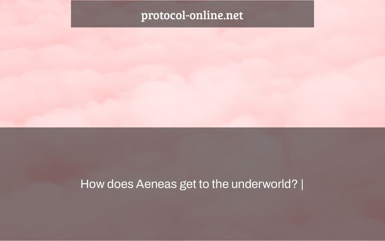 How does Aeneas get to the underworld? |